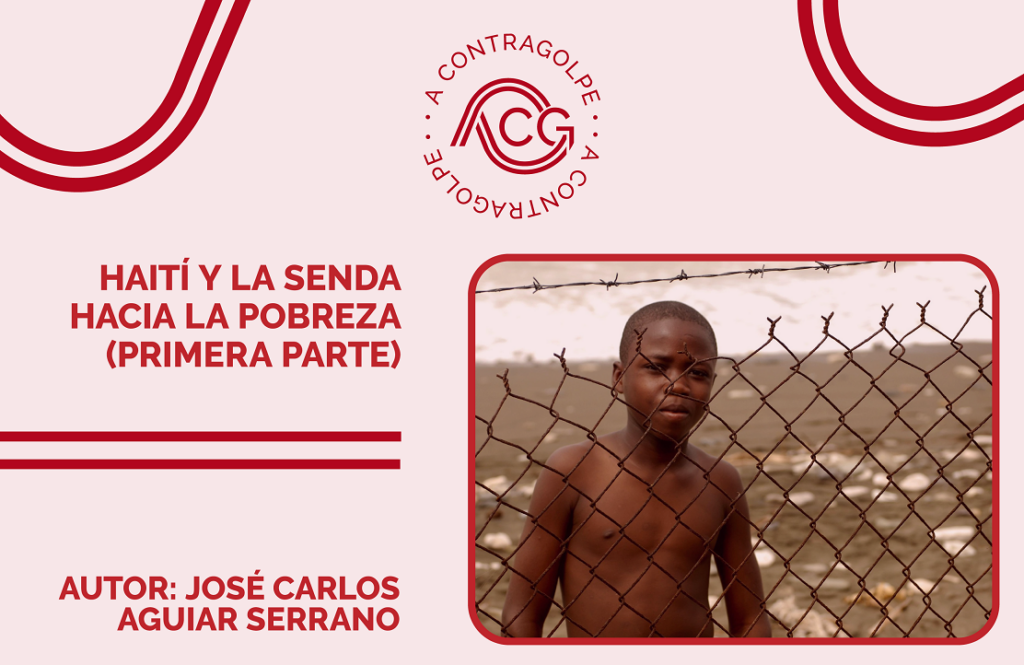 A Contragolpe: Haití y la senda hacia la pobreza (I)