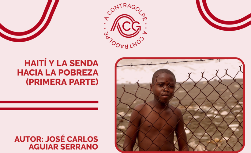 A Contragolpe: Haití y la senda hacia la pobreza (I)