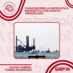 China escribe la geopolítica energética con acento venezolano