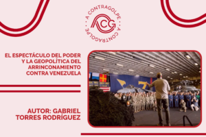 El espectáculo del poder y la geopolítica del arrinconamiento contra Venezuela