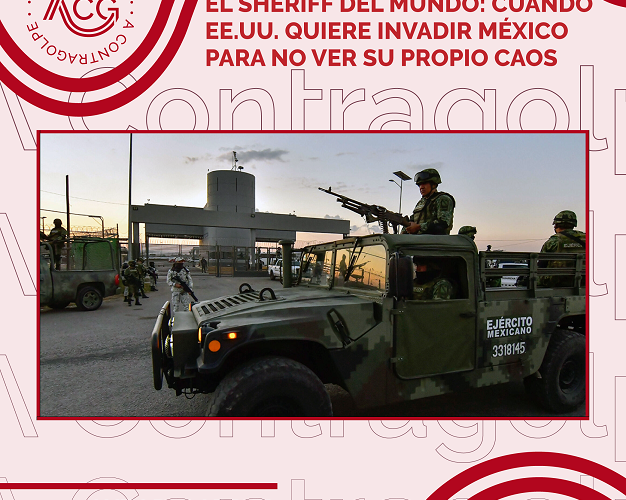 El Sheriff del mundo: Cuando EE.UU. quiere invadir México para no ver su propio caos