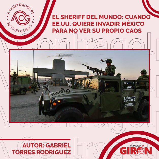 El Sheriff del mundo: Cuando EE.UU. quiere invadir México para no ver su propio caos