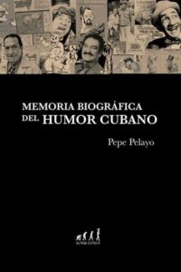 Libro Memoria Biográfica del Humor Cubano, de Pepe Pelayo. Foto: tomada del perfil de Facebook de Ulises Rodríguez Febles
