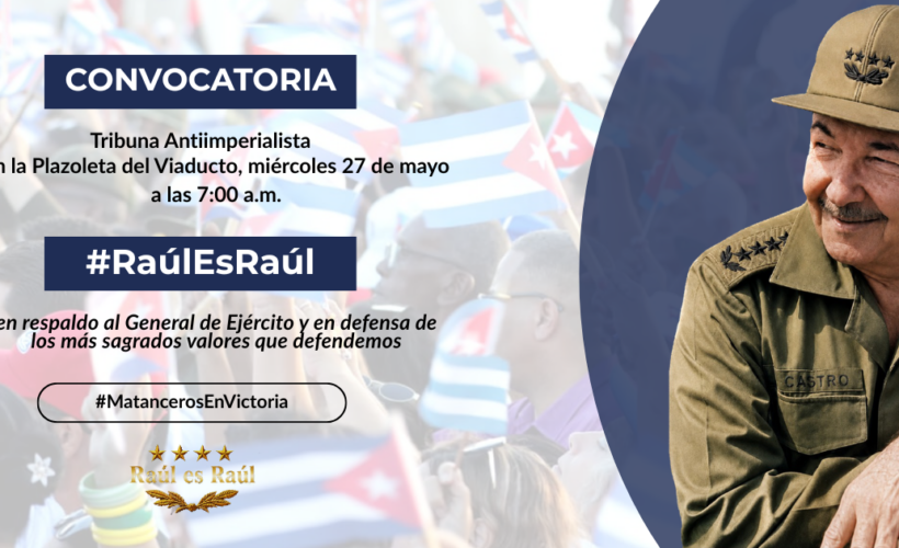 Convocan a Tribuna Abierta Antiimperialista en defensa de la dignidad del General de Ejército Raúl Castro y la soberanía nacional
