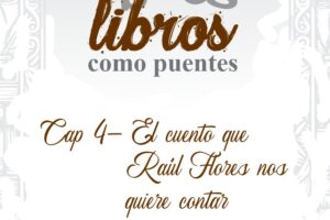 Libros como Puentes: El cuento que Raúl Flores nos quiere contar