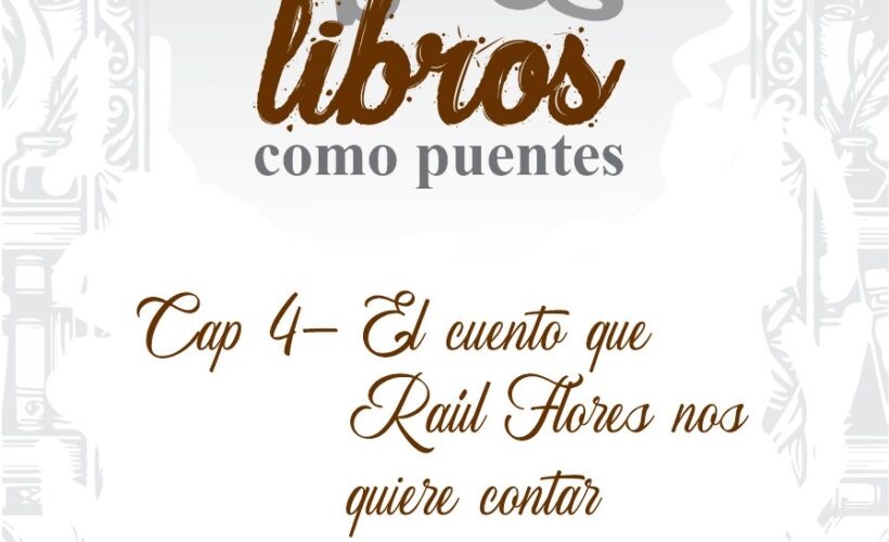 Libros como Puentes: El cuento que Raúl Flores nos quiere contar